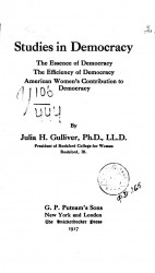 Studies in democracy. The essence of democracy. The efficiency of democracy. American women's contribution to democracy
